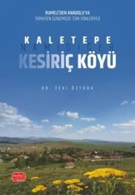 Kaletepe Namıdiğer Kesiriç Köyü - Rumeli'den Anadolu'ya Tarihten Günümüze Tüm Yönleriyle