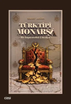 Türk Tipi Monarşi - Bir İmparatorluk Çökerken