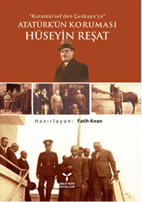 Karamürsel`den Çankaya`ya Atatürk`ün Koruması Hüseyin Reşat