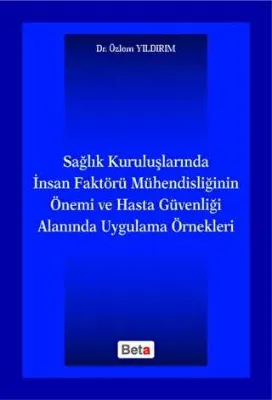 Sağlık Kuruluşlarında İnsan Faktörü Mühendisliğinin Önemi ve Hasta Güvenliği Alanında Uygulama Örnekleri