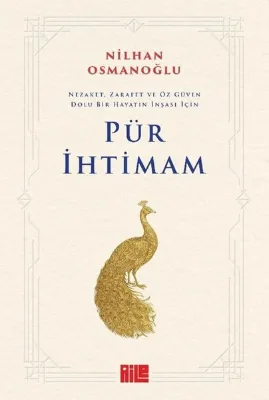 Pür İhtimam: Nezaket Zarafet ve Öz Güven Dolu Bir Hayatın İnşası İçin