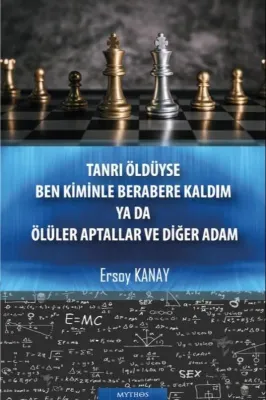 Tanrı Öldüyse Ben Kiminle Berabere Kaldım Ya da Ölüler Aptallar ve Diğer Adam