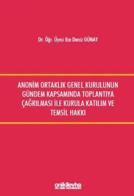 Anonim Ortaklık Genel Kurulunun Gündem Kapsamında Toplantıya Çağrılması ile Kurula Katılım ve Temsil