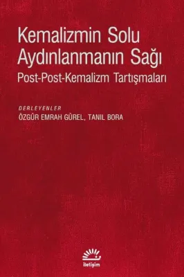 Kemalizmin Solu Aydınlanmanın Sağı: Post - Post - Kemalizm Tartışmaları
