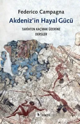 Akdeniz'in Hayal Gücü - Tarihten Kaçmak Üzerine Dersler