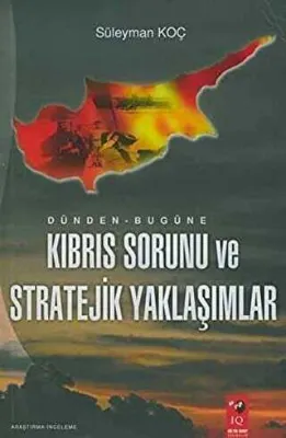 Dünden - Bugüne Kıbrıs Sorunu ve Stratejik Yaklaşımlar
