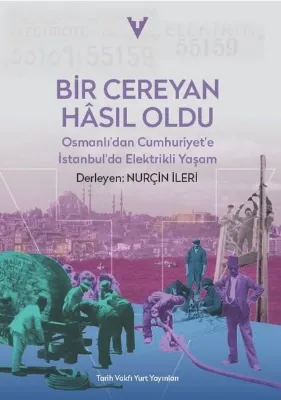 Bir Cereyan Hasıl Oldu - Osmanlı'dan Cumhuriyet'e İstanbul'da Elektrikli Yaşam