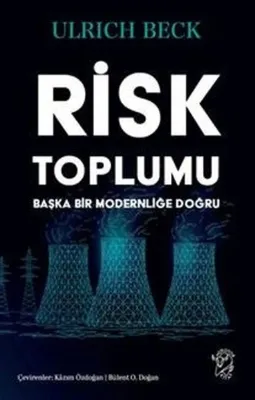 Risk Toplumu: Başka Bir Modernliğe Doğru