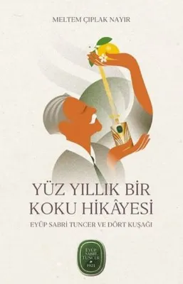 Yüz Yıllık Bir Koku Hikayesi: Eyüp Sabri Tuncer ve Dört Kuşağı