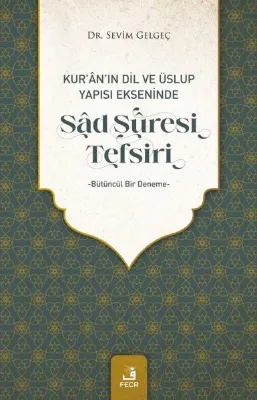 Sad Suresi Tefsiri - Kur'an Dil ve Üslup Yapısı Ekseninde Bütüncül Bir Deneme