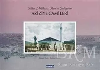 Sultan Abdülaziz Han`ın Yadigarları Aziziye Camileri