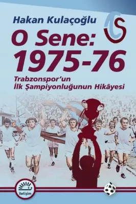 O Sene: 1975 - 76 Trabzonspor'un İlk Şampiyonluğunun Hikayesi