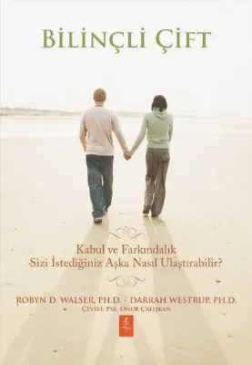 Bilinçli Çift - Kabul ve Farkındalık Sizi İstediğiniz Aşka Nasıl Ulaştırabilir?
