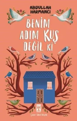 Benim Adım Kuş Değil Ki
