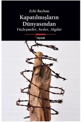 Kapatılmışların Dünyasından - Yüzleşmeler Sesler Algılar