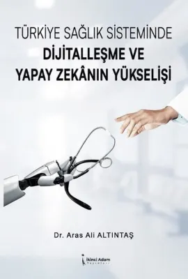 Türkiye Sağlık Sisteminde Dijitalleşme ve Yapay Zekanın Yükşelişi