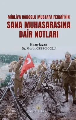 Mirliva Rodoslu Mustafa Fehmi'nin Sana Muhasarasına Dair Notları