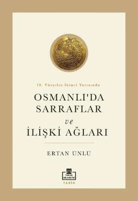 Osmanlı'da Sarraflar ve İlişki Ağları - 18. Yüzyılın İkinci Yarısında