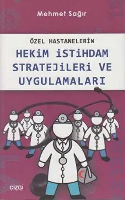 Özel Hastanelerin Hekim İstihdam Stratejileri ve Uygulamaları
