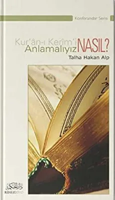 Kur`an-ı Kerim`i Nasıl Anlamalıyız?