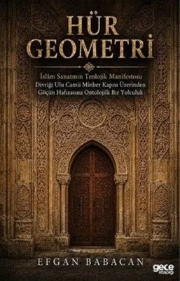 Hür Geometri - İslam Sanatının Teolojik Manifestosu