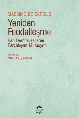 Yeniden Feodalleşme - Batı Demokrasilerini Parçalayan Mutasyon