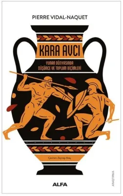 Kara Avcı - Yunan Dünyasında Düşünce ve Toplum Biçimleri