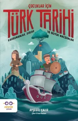 Çocuklar İçin Türk Tarihi - Kahramanlar Sırlar ve Büyük Maceralar