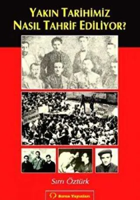 Yakın Tarihimiz Nasıl Tahrif Ediliyor?