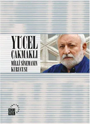 Yücel Çakmaklı: Milli Sinemanın Kurucusu