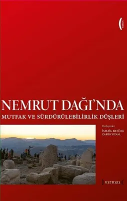 Nemrut Dağı'nda Mutfak ve Sürdürülebilirlik Düşleri - Imagining Sustainability and Food at Nemrut Mountain