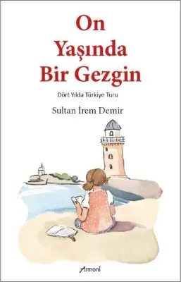 On Yaşında Bir Gezgin - Dört Yılda Türkiye Turu