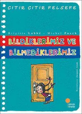 Bildiklerimiz ve Bilmediklerimiz - Çıtır Çıtır Felsefe 6