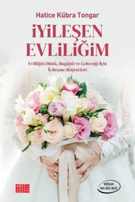 İyileşen Evliliğim - Evliliğin Dünü Bugünü ve Geleceği İçin İyileşme Rehberi