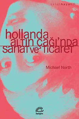 Hollanda Altın Çağı`nda Sanat ve Ticaret