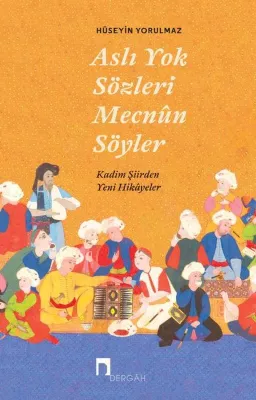 Aslı Yok Sözleri Mecnun Söyler - Kadim Şiir'den Yeni Hikayeler