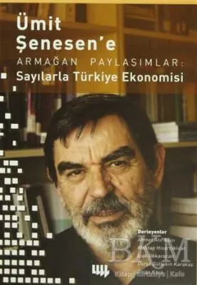 Ümit Şenesen` e Armağan Paylaşımlar: Sayılarla Türkiye Ekonomisi