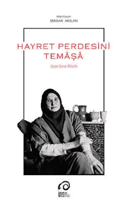Hayret Perdesini Temaşa - Ayşe Şasa Kitabı