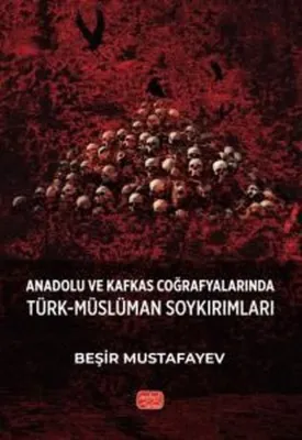 Anadolu ve Kafkas Coğrafyalarında Türk - Müslüman Soykırımları