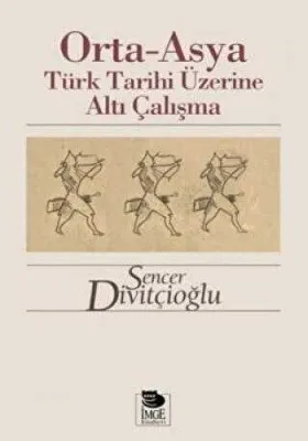 Orta-Asya Türk Tarihi Üzerine Altı Çalışma