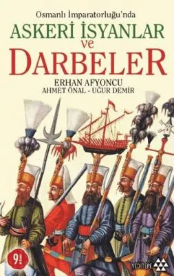 Osmanlı İmparatorluğu’nda Askeri İsyanlar ve Darbeler