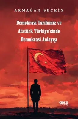 Demokrasi Tarihimiz ve Atatürk Türkiye'sinde Demokrasi Anlayışı