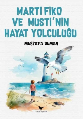 Martı Fiko ve Musti'nin Yaşam Yolculuğu