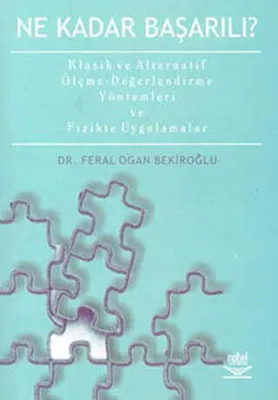 Ne Kadar Başarılı? Klasik ve Alternatif Ölçme-Değerlendirme Yöntemleri ve Fizikte Uygulamalar