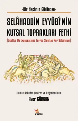 Selahaddin Eyyubi'nin Kutsal Toprakları Fethi - Bir Haçlının Gözünden