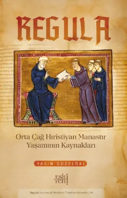 Regula - Orta Çağ Hıristiyan Manastır Yaşamının Kaynakları