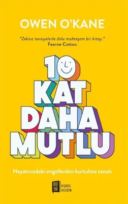 10 Kat Daha Mutlu - Hayatınızdaki Engellerden Kurtulma Sanatı