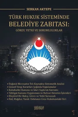 Türk Hukuk Sisteminde Belediye Zabıtası: Görev Yetki ve Sorumluluklar