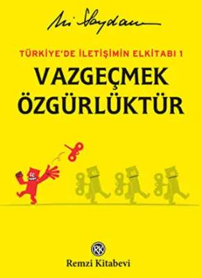 Türkiye`de İletişimin Elkitabı 1: Vazgeçmek Özgürlüktür