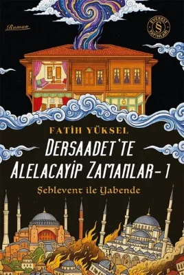 Dersaadet'te Alelacayip Zamanlar 1 - Şehlevent İle Yabende
